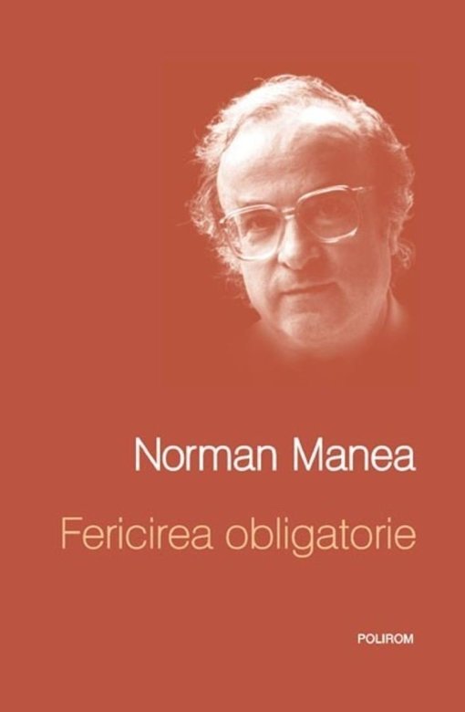 Fericirea obligatorie de Norman Manea